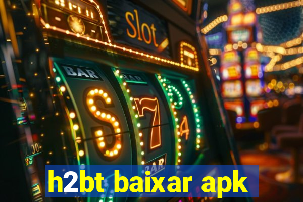 h2bt baixar apk